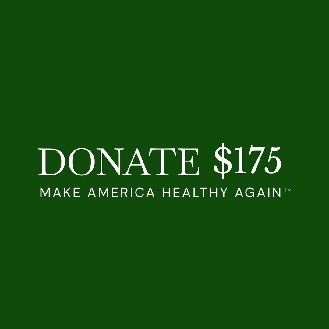 $175 DONATION TO HELP MAKE AMERICA HEALTHY AGAIN™!