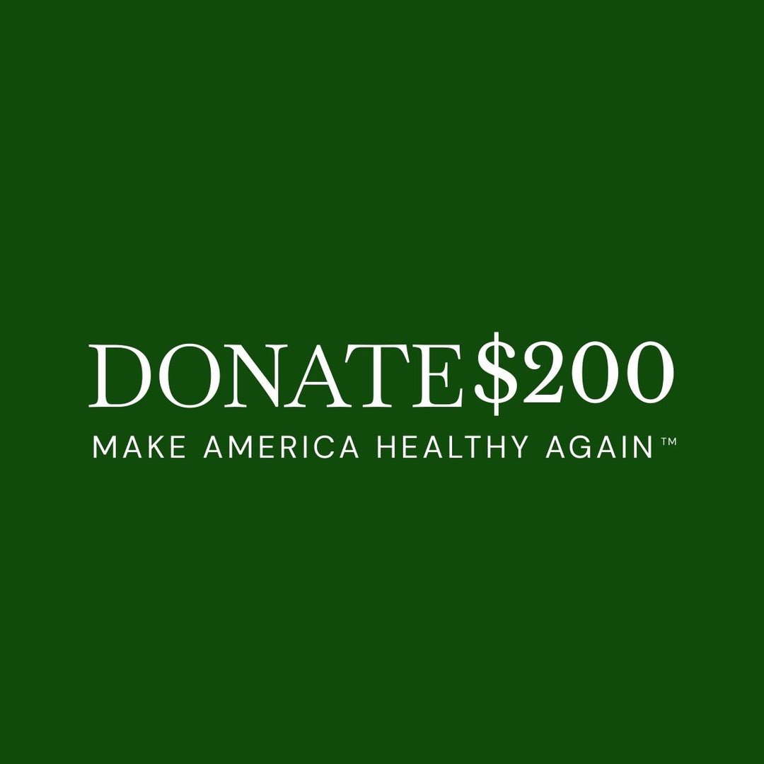$200 DONATION TO HELP MAKE AMERICA HEALTHY AGAIN™!