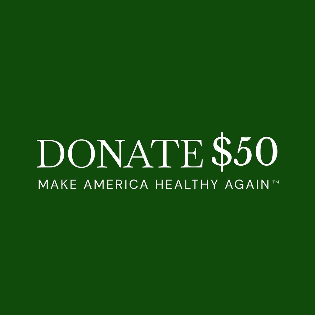 $50 DONATION TO HELP MAKE AMERICA HEALTHY AGAIN™!
