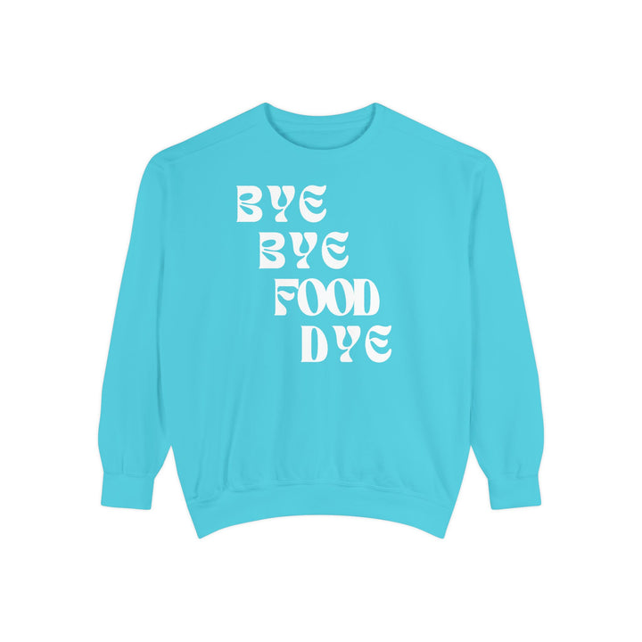 Bye Bye Food Dye Unisex Sweatshirt