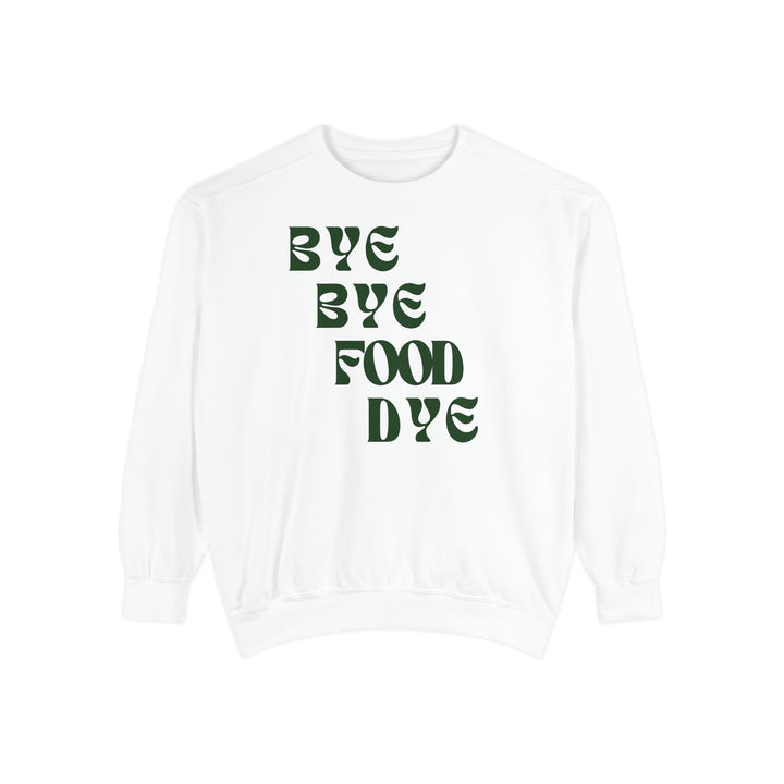 Bye Bye Food Dye Unisex Sweatshirt