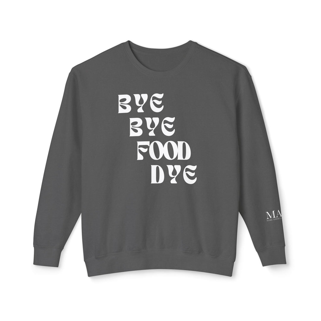 Bye Bye Food Dye Unisex Lightweight Crewneck Sweatshirt