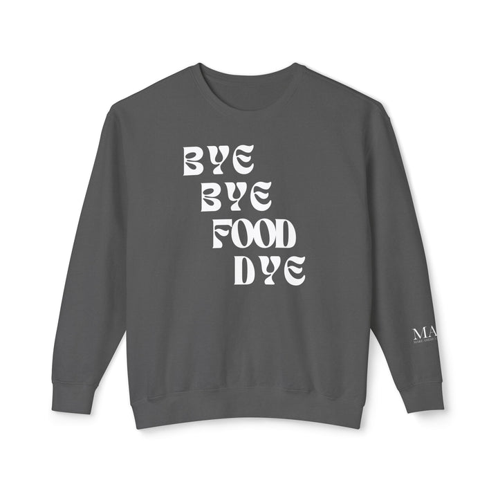 Bye Bye Food Dye Unisex Lightweight Crewneck Sweatshirt