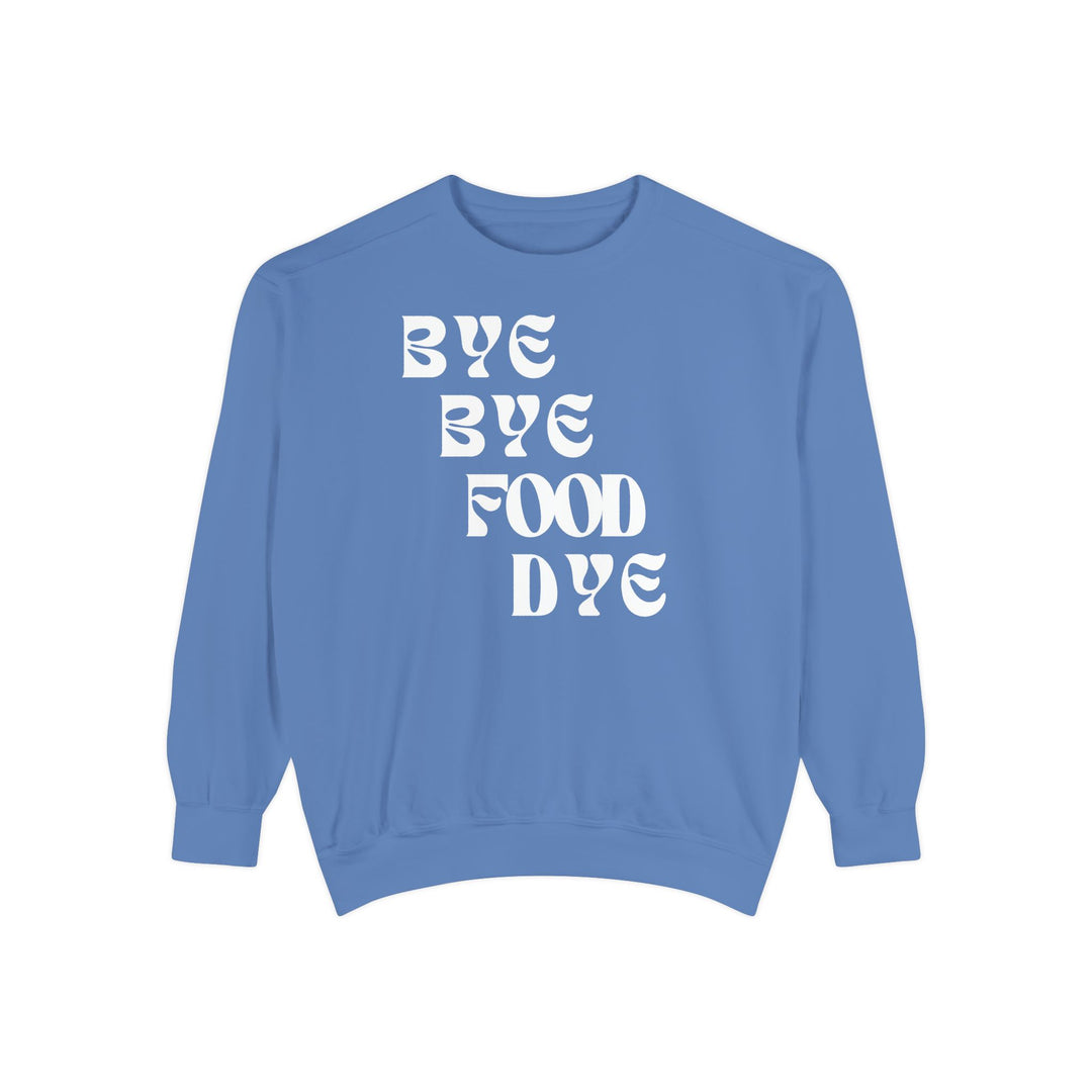 Bye Bye Food Dye Unisex Sweatshirt