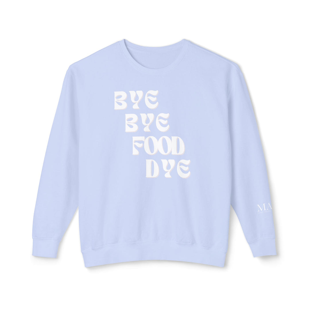 Bye Bye Food Dye Unisex Lightweight Crewneck Sweatshirt