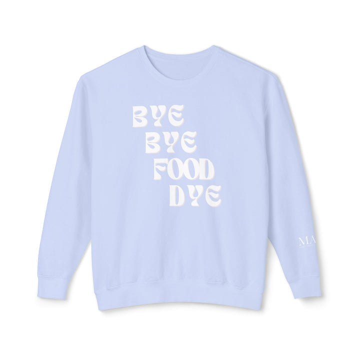 Bye Bye Food Dye Unisex Lightweight Crewneck Sweatshirt