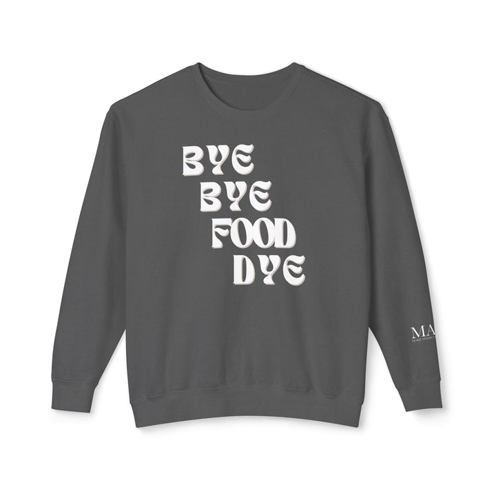 Bye Bye Food Dye Unisex Lightweight Crewneck Sweatshirt