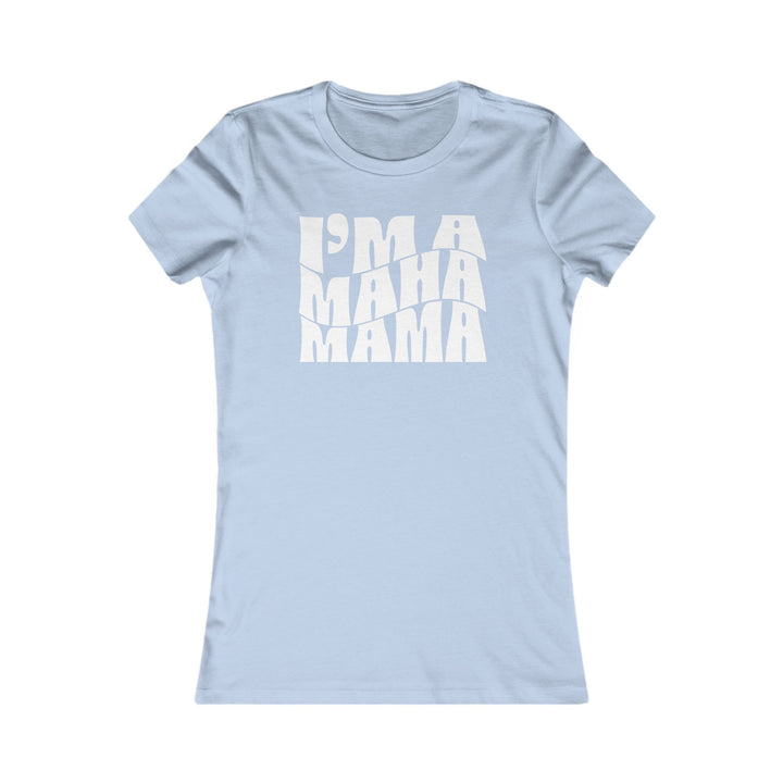 I'm a MAHA™ Mama Women's Tee