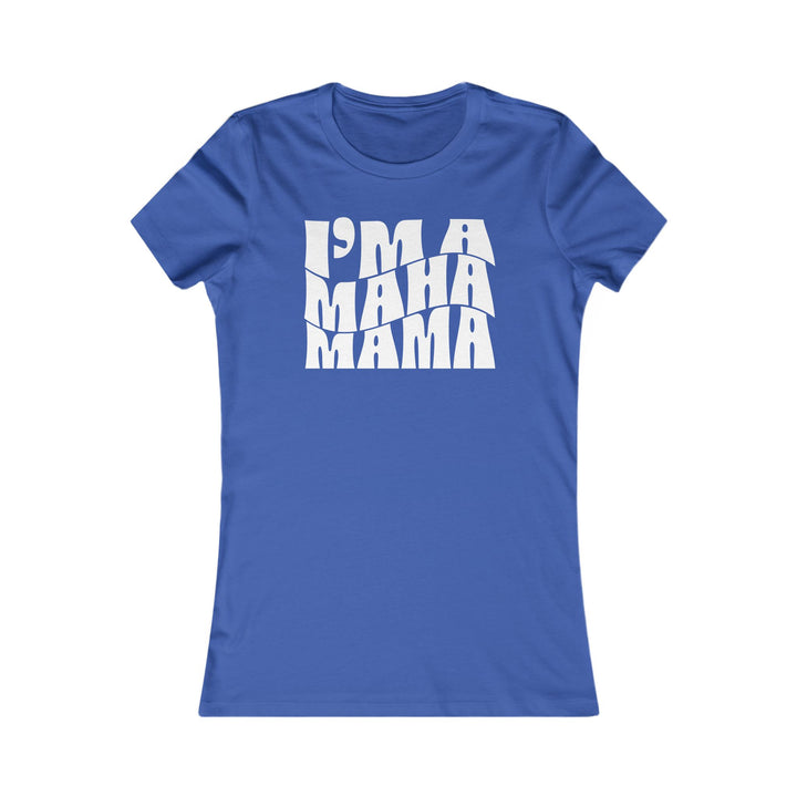 I'm a MAHA™ Mama Women's Tee
