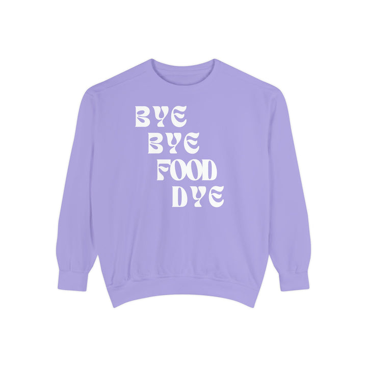 Bye Bye Food Dye Unisex Sweatshirt