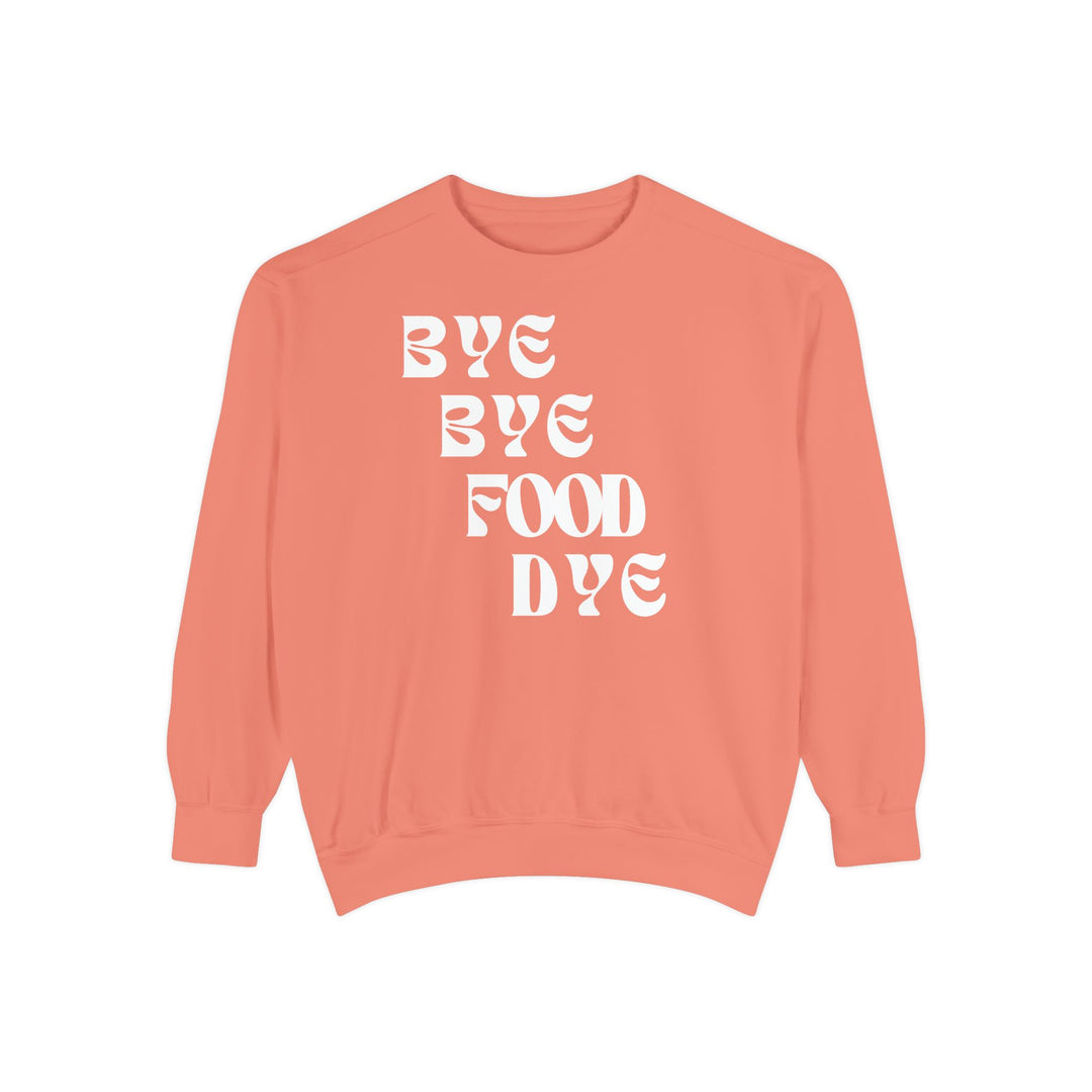 Bye Bye Food Dye Unisex Sweatshirt