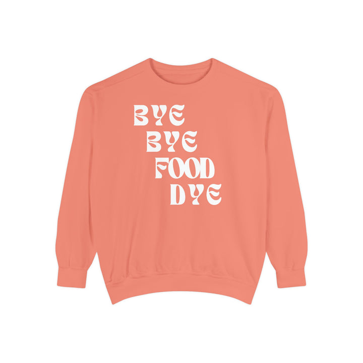 Bye Bye Food Dye Unisex Sweatshirt