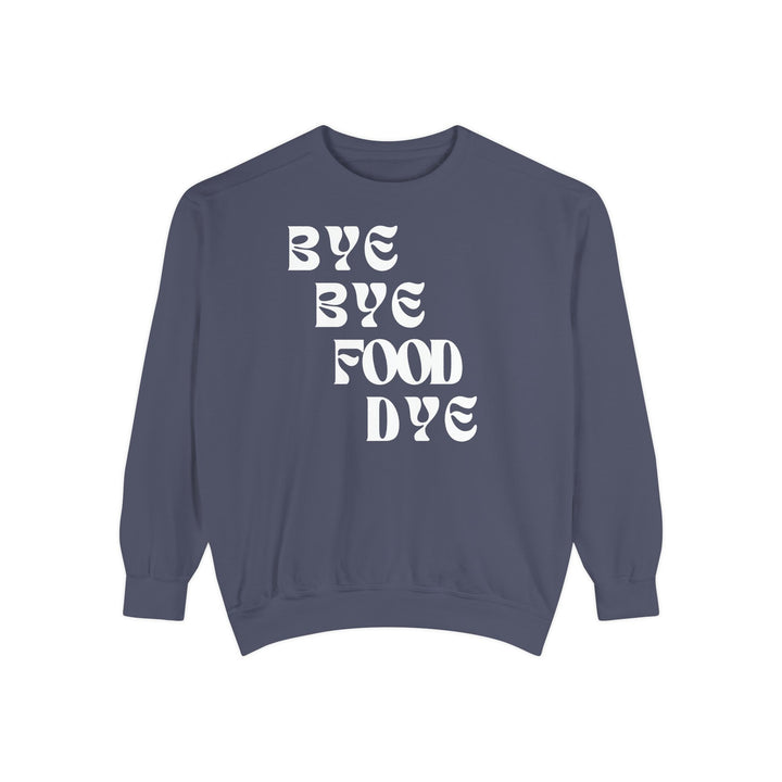 Bye Bye Food Dye Unisex Sweatshirt