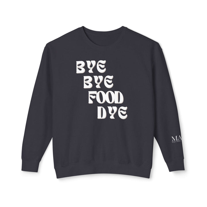 Bye Bye Food Dye Unisex Lightweight Crewneck Sweatshirt