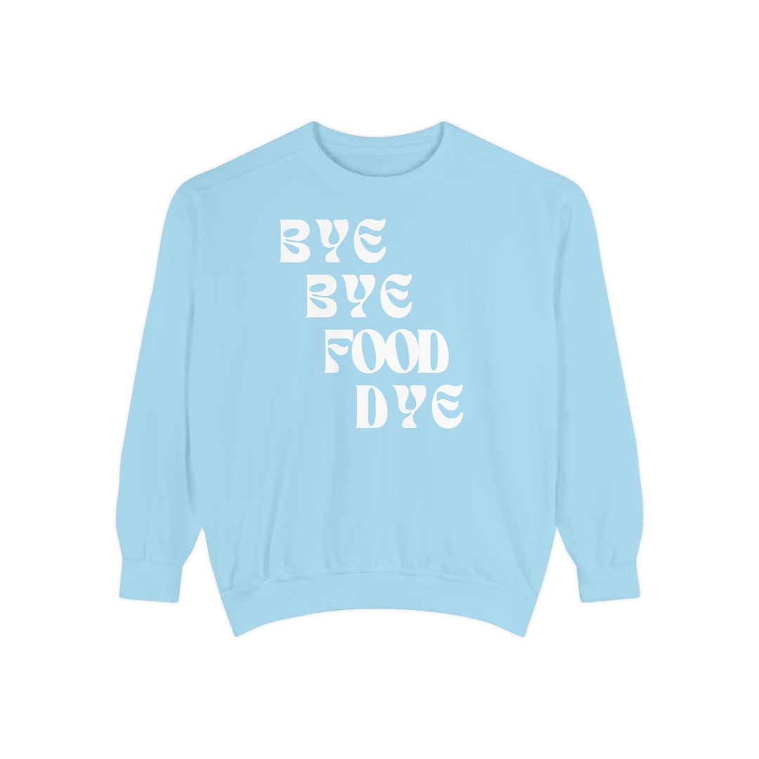 Bye Bye Food Dye Unisex Sweatshirt