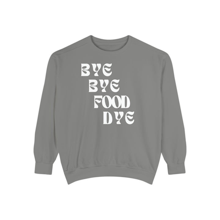 Bye Bye Food Dye Unisex Sweatshirt