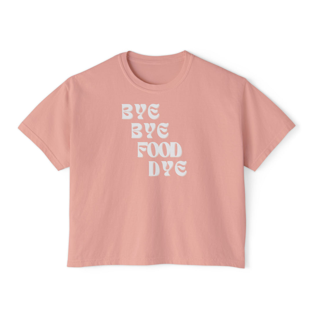 Bye Bye Food Dye Women's Boxy Tee