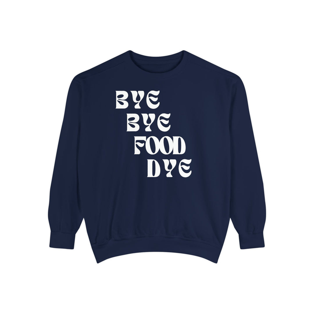 Bye Bye Food Dye Unisex Sweatshirt