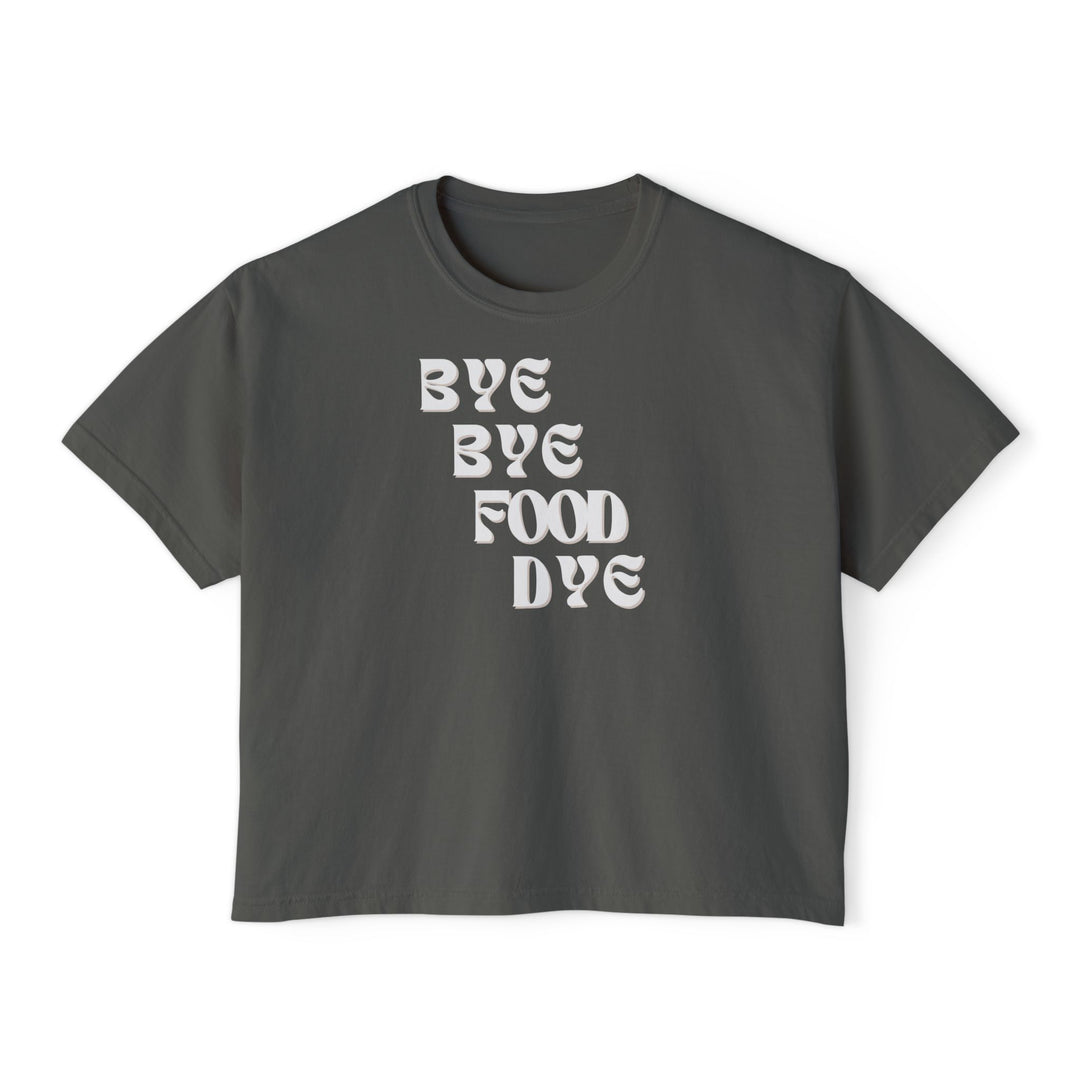 Bye Bye Food Dye Women's Boxy Tee