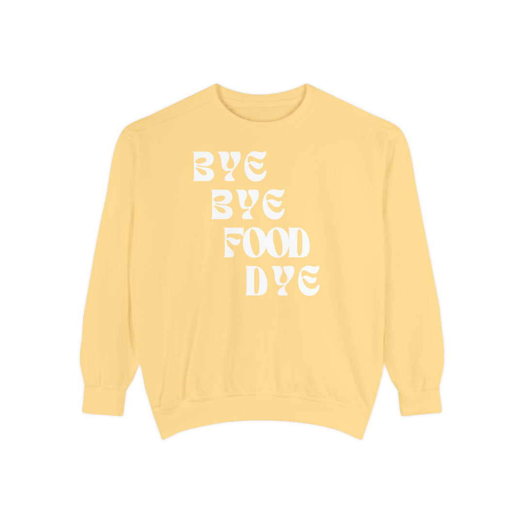 Bye Bye Food Dye Unisex Sweatshirt