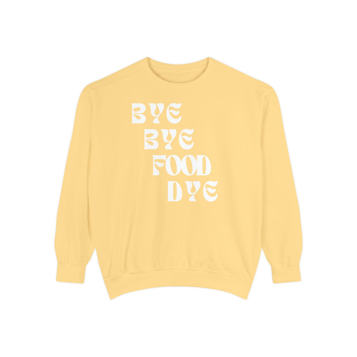 Bye Bye Food Dye Unisex Sweatshirt