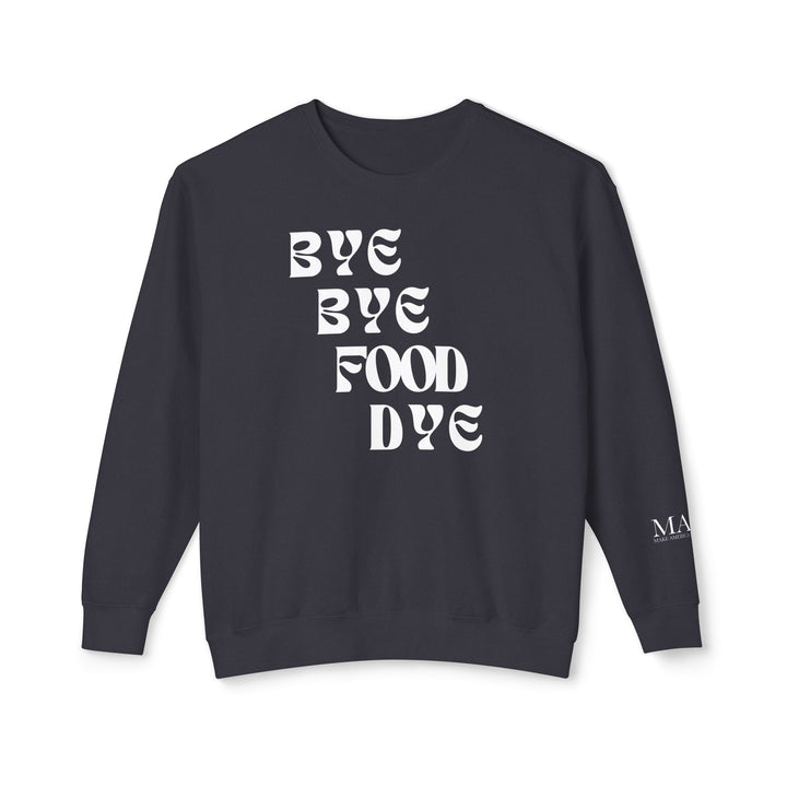Bye Bye Food Dye Unisex Lightweight Crewneck Sweatshirt