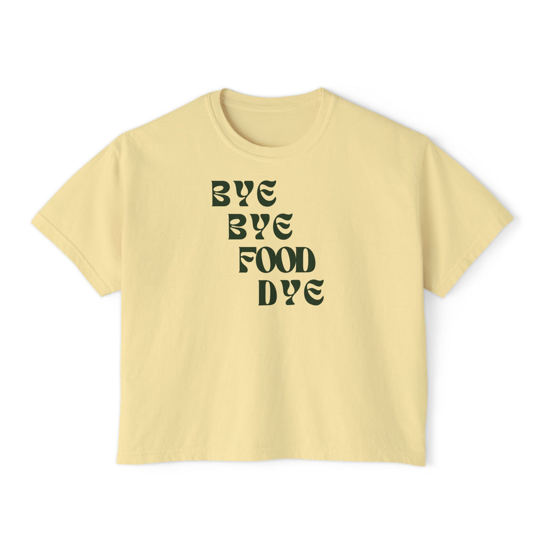 Bye Bye Food Dye Women's Boxy Tee